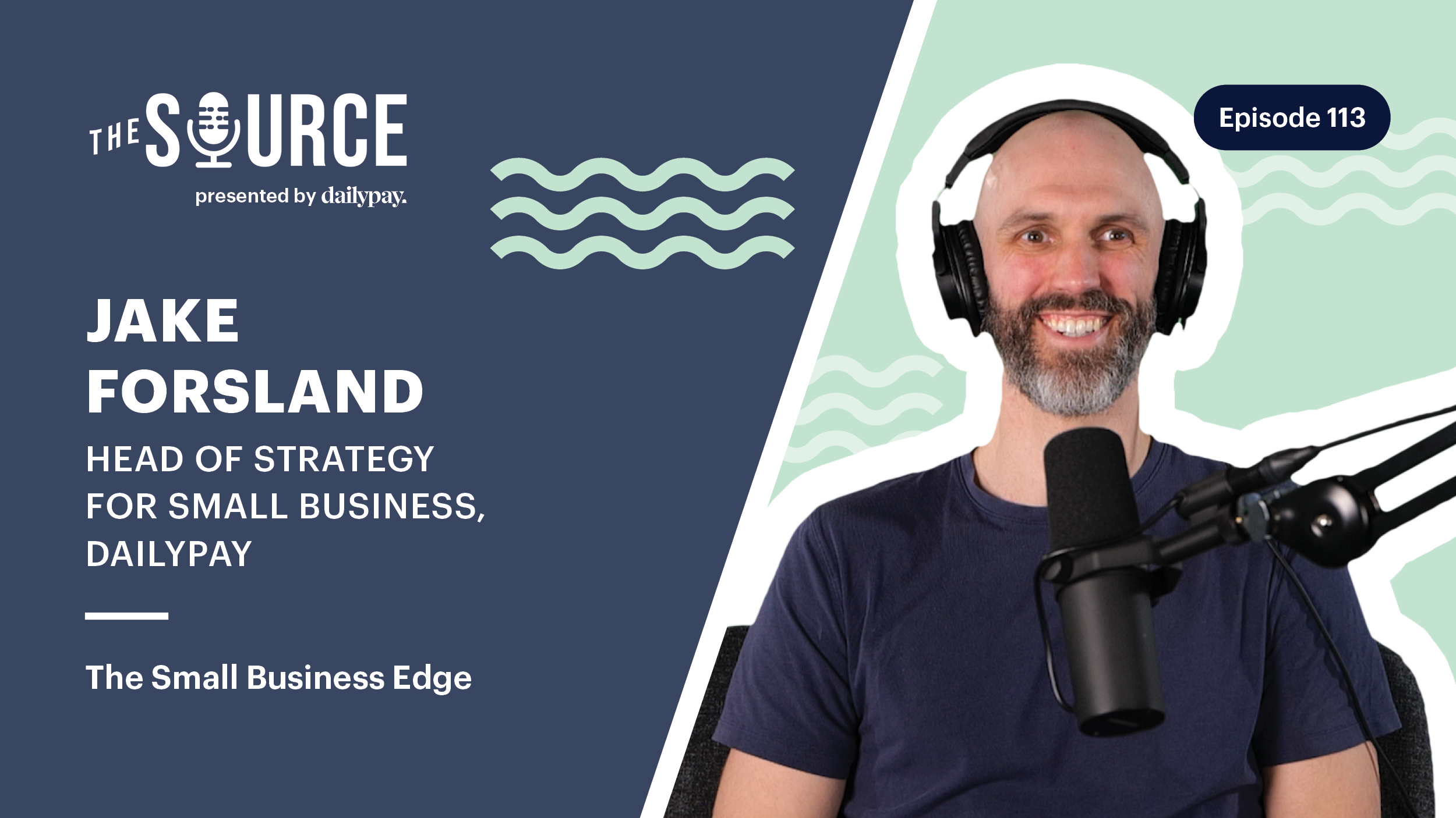 Jake Forsland, wearing headphones and speaking into a microphone, is featured on "The Source" podcast, Episode 113, as Head of Strategy for Small Business at DailyPay.
