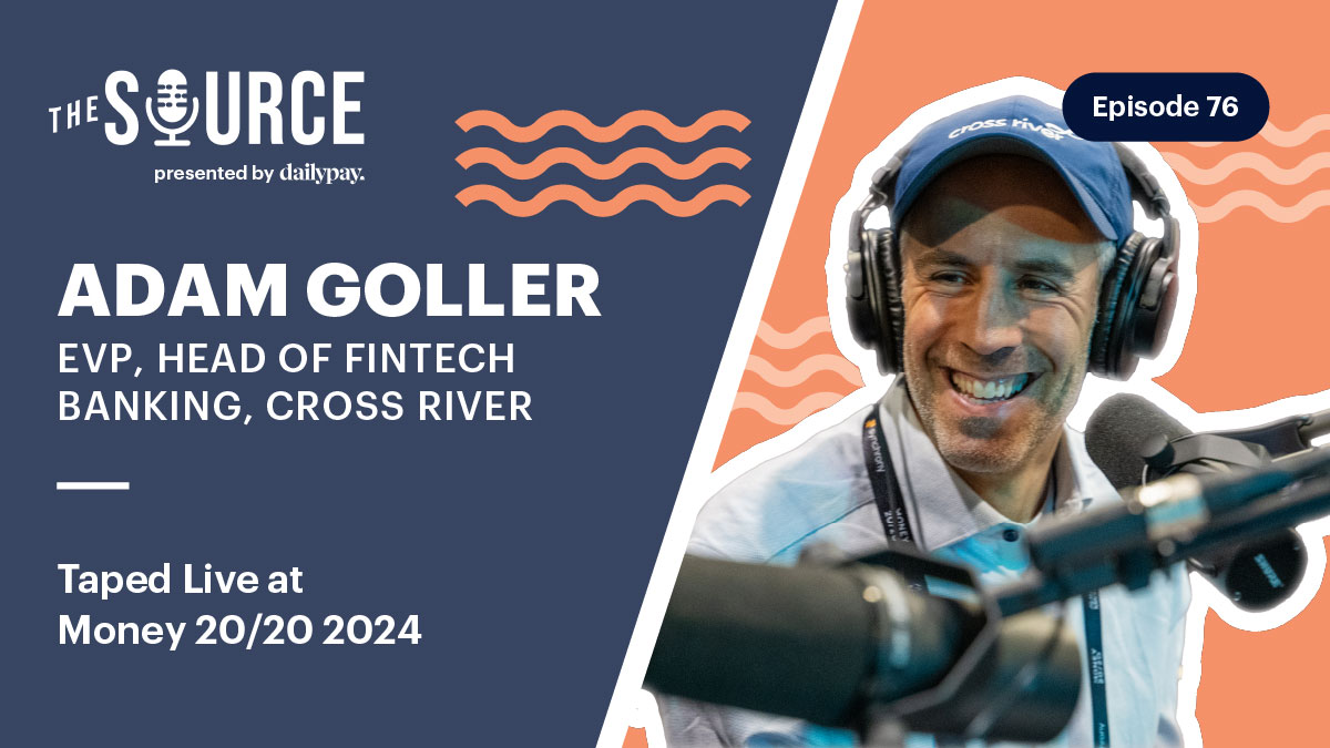 A podcast episode titled "The Source" featuring Adam Goller, EVP of Fintech Banking at Cross River, is being taped live at Money 20/20 2024, episode 76.